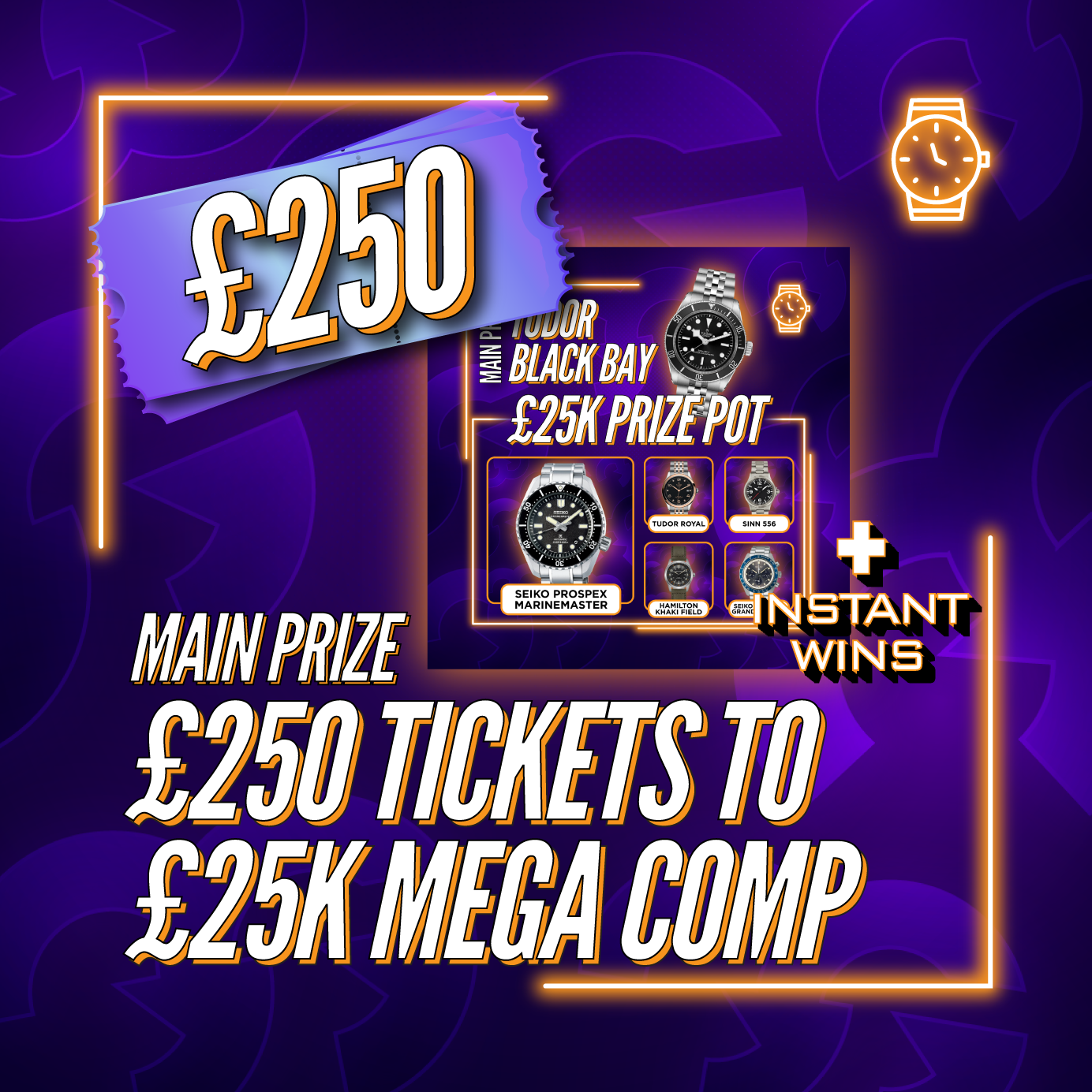 £250 Tickets To The £25k MEGA Watch Comp + Instant Wins #20
