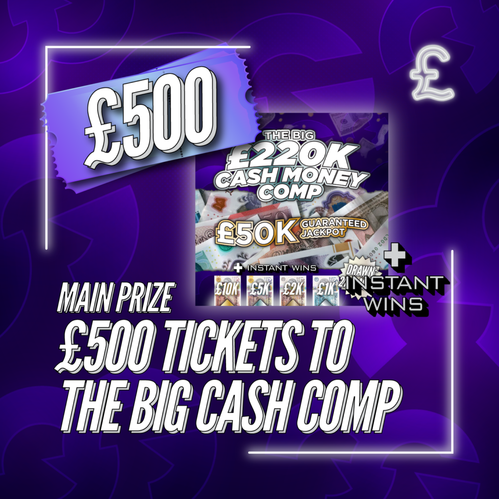 £500 Tickets To The Big £220k Cash Comp + Instant Wins #1