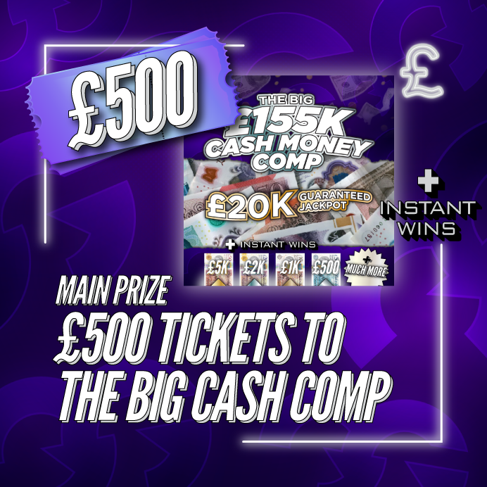 £500 Tickets To The Big £155k Cash Money Comp + Instant Wins #3